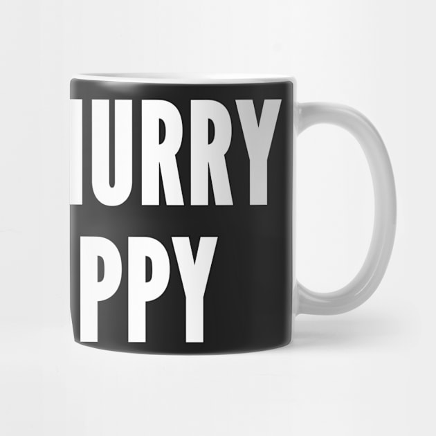 Don't Hurry Be Happy - Funny Novelty Slogan Humor by sillyslogans